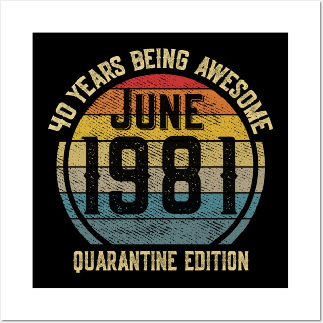 40 Years Of Being Awesome June 1981 Quarantine Edition Birthday Gift Wall Art by sufian